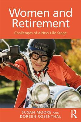 Women and Retirement: Challenges of a New Life Stage by Doreen Rosenthal, Susan Moore