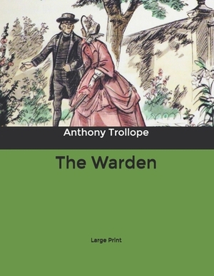 The Warden: Large Print by Anthony Trollope