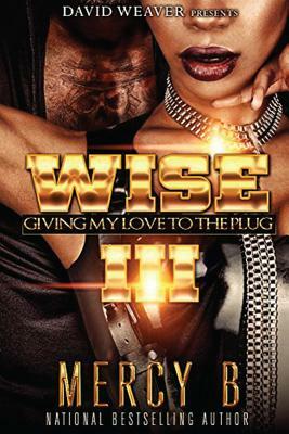 Wise 3: Giving My Love to the Plug by Mercy B