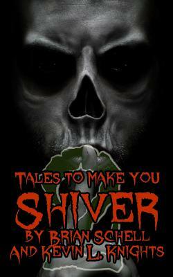 Tales to Make You Shiver Volume 2 by Kevin L. Knights, Brian Schell