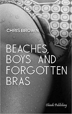 Beaches, Boys & Forgotten Bras by Chris Brown