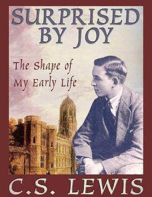 Surprised by Joy: The Shape of My Early Life by C.S. Lewis