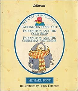 The Best of Paddington: Paddington Dines Out, Paddington and the Cold Snap and Paddington and the Christmas Pantomime by Peggy Fortnum
