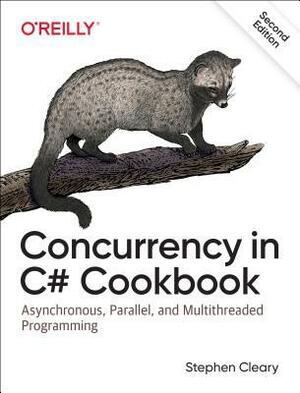 Concurrency in C# Cookbook: Asynchronous, Parallel, and Multithreaded Programming by Stephen Cleary