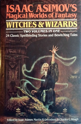 Isaac Asimov's Magic World of Fantasy: Witches & Wizards by Isaac Asimov, Charles G. Waugh, Martin H. Greenberg