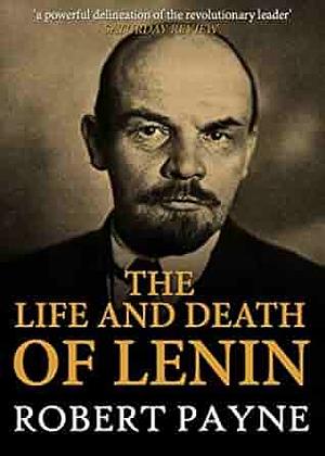 The Life and Death of Lenin by Robert Payne