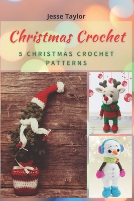 Christmas Crochet: 5 Christmas Crochet Patterns by Jesse Taylor