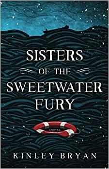 Sisters of the Sweetwater Fury: A Novel by Kinley Bryan