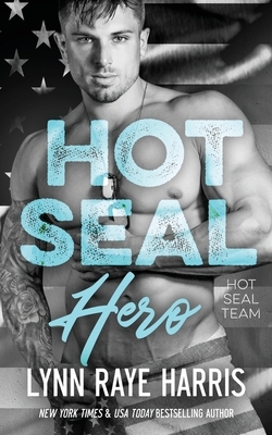 HOT SEAL Hero: (HOT SEAL Team - Book 7) by Lynn Raye Harris