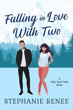 Falling in Love with Two: A Surprise Pregnancy Romance: The Lawson's Book 2 by Stephanie Renee, Stephanie Renee