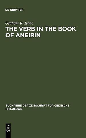 The Verb in the Book of Aneirin: Studies in Syntax, Morphology and Etymology by Graham R. Isaac