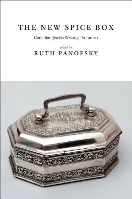 The New Spice Box: Canadian Jewish Writing, Volume 1 by Ruth Panofsky