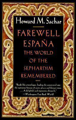 Farewell Espana: The World of the Sephardim Remembered by Howard M. Sachar, Howard M. Sachar