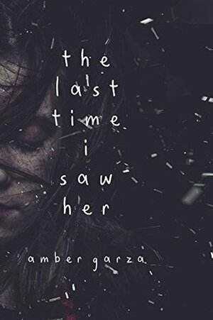 The Last Time I Saw Her by Amber Garza