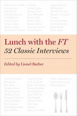 Lunch with the FT: 52 Classic Interviews by Lionel Barber