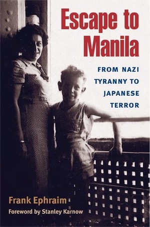 Escape to Manila: From Nazi Tyranny to Japanese Terror by Stanley Karnow, Frank Ephraim