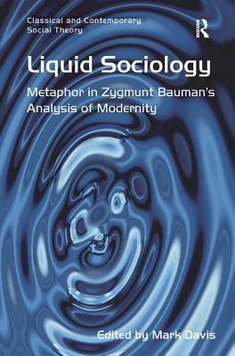 Liquid Sociology: Metaphor in Zygmunt Bauman's Analysis of Modernity by 