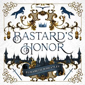 Bastard's Honor by Elisabeth Wheatley