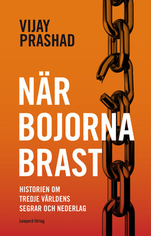 När bojorna brast. Historien om tredje världens segrar och nederlag by Vijay Prashad