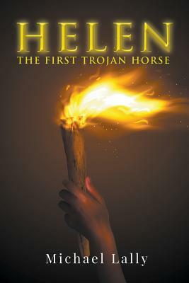 Helen: The First Trojan Horse by Michael Lally