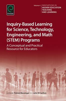 Inquiry-Based Learning for Science, Technology, Engineering, and Math (Stem) Programs: A Conceptual and Practical Resource for Educators by 