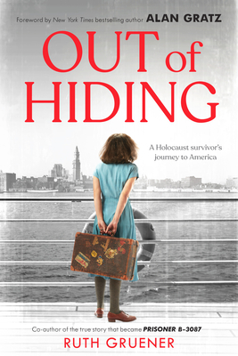 Out of Hiding: A Holocaust Survivor's Journey to America (with a Foreword by Alan Gratz) by Ruth Gruener