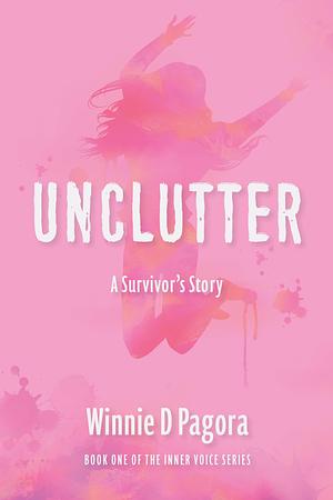 Unclutter: A Survivor's Story by Winnie D. Pagora
