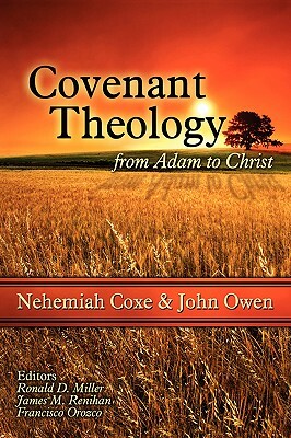 Covenant Theology: From Adam to Christ by John Owen, Nehemiah Coxe