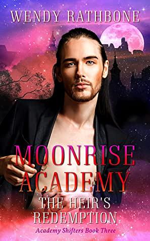 Moonrise Academy: The Heir's Redemption by Wendy Rathbone