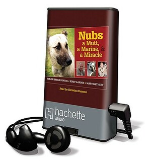 Nubs - The True Story of a Mutt, a Marine, & a Miracle by Mary Nethery, Kirby Larson, Brian Dennis