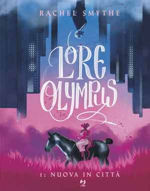 Lore Olympus: Volume Uno. Nuova in città by Rachel Smythe