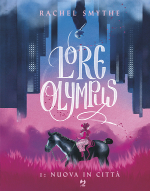 Lore Olympus: Volume Uno: Nuova in Città by Rachel Smythe