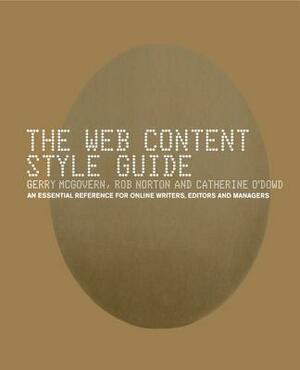 The Web Content Style Guide: The Essential Reference for Online Writers, Editors and Managers by Gerry McGovern, Catherine O'Dowd, Rob Norton