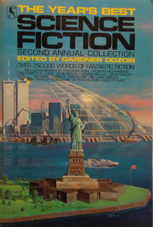 The Year's Best Science Fiction: Second Annual Collection by Lewis Shiner, Pat Cadigan, Robert Silverberg, Jack McDevitt, Connie Willis, Richard Cowper, Nancy Kress, James Patrick Kelly, Frederik Pohl, Rena Yount, Kim Stanley Robinson, Elizabeth A. Lynn, John Varley, William Gibson, Michael Swanwick, Molly Gloss, Tanith Lee, Jack Dann, Octavia E. Butler, Bruce Sterling, John Kessel, R.A. Lafferty, Ursula K. Le Guin, Gardner Dozois