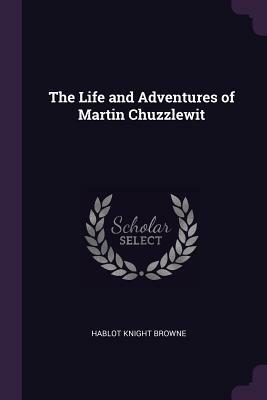 The Life and Adventures of Martin Chuzzlewit by Charles Dickens