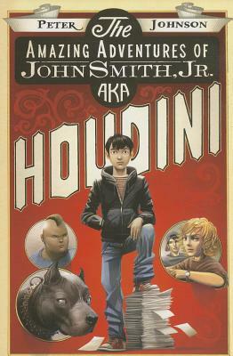 The Amazing Adventures of John Smith, Jr. Aka Houdini by Peter Johnson