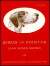 Simon the Pointer: 9a Story by Joan Winer Brown, Jared Taylor Williams