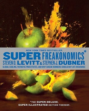 Superfreakonomics, Illustrated Edition: Global Cooling, Patriotic Prostitutes, and Why Suicide Bombers Should Buy Life Insurance by Steven D. Levitt, Stephen J. Dubner