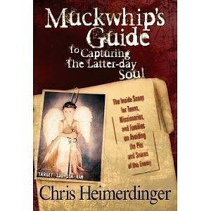 Muckwhip's Guide to Capturing the Latter-day Soul: The Inside Scoop for Teens, Missionaries, and Families on Avoiding the Pits and Snares of the Enemy by Chris Heimerdinger, Chris Heimerdinger