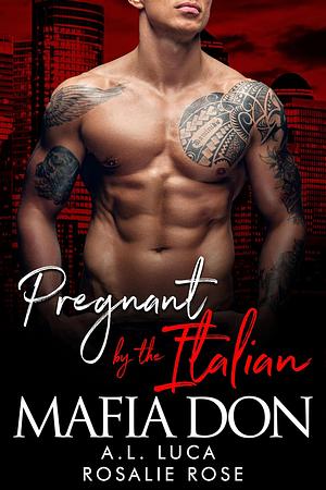 Pregnant by the Italian Mafia Don by A.L. Luca, Rosalie Rose