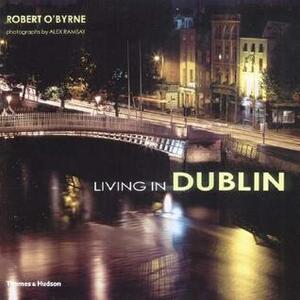 Living in Dublin by Alex Ramsay, Robert O'Byrne