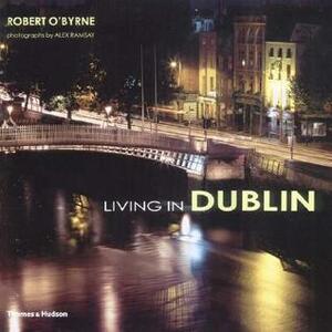 Living in Dublin by Robert O'Byrne, Alex Ramsay