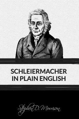 Schleiermacher in Plain English by Stephen D. Morrison