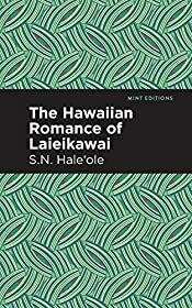 The Hawaiian Romance of Laieikawai by S. N. Haleole