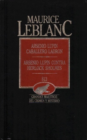 Arsenio Lupin, caballero ladrón / Arsenio Lupin contra Herlock Sholmes / 813 by Maurice Leblanc, Salvador Bordoy Luque, Lorenzo Garza