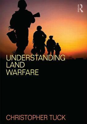 Understanding Land Warfare by Christopher Tuck