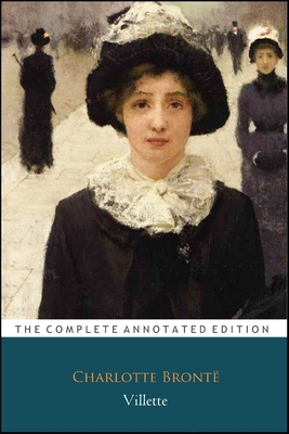 Villette by Charlotte Brontë (Victorian Literature & Fictional Romance Novel) "The New Annotated Classic Edition" by Charlotte Brontë