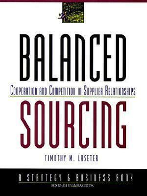 Balanced Sourcing: Cooperation and Competition in Supplier Relationships by Timothy M. Laseter