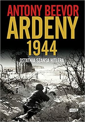 Ardeny 1944. Ostatnia szansa Hitlera by Antony Beevor