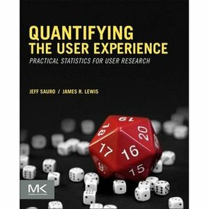 Quantifying the User Experience: Practical Statistics for User Research by James R. Lewis, Jeff Sauro